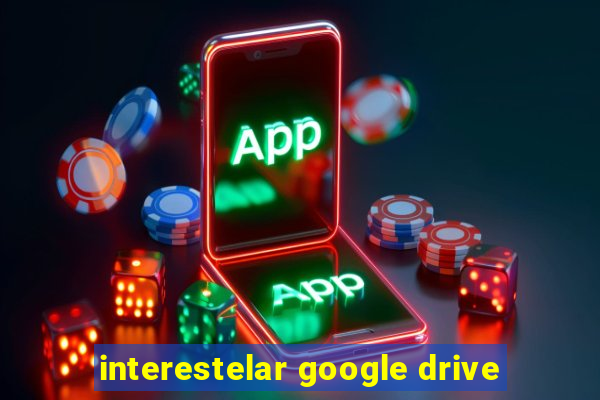 interestelar google drive